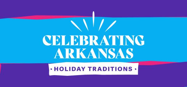 Celebrating Arkansas Holiday Traditions