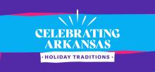 Celebrating Arkansas Holiday Traditions